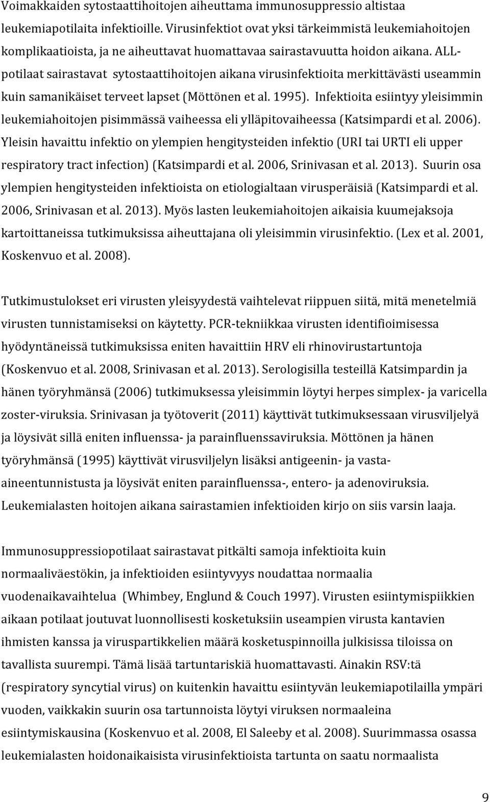 ALL- potilaat sairastavat sytostaattihoitojen aikana virusinfektioita merkittävästi useammin kuin samanikäiset terveet lapset (Möttönen et al. 1995).