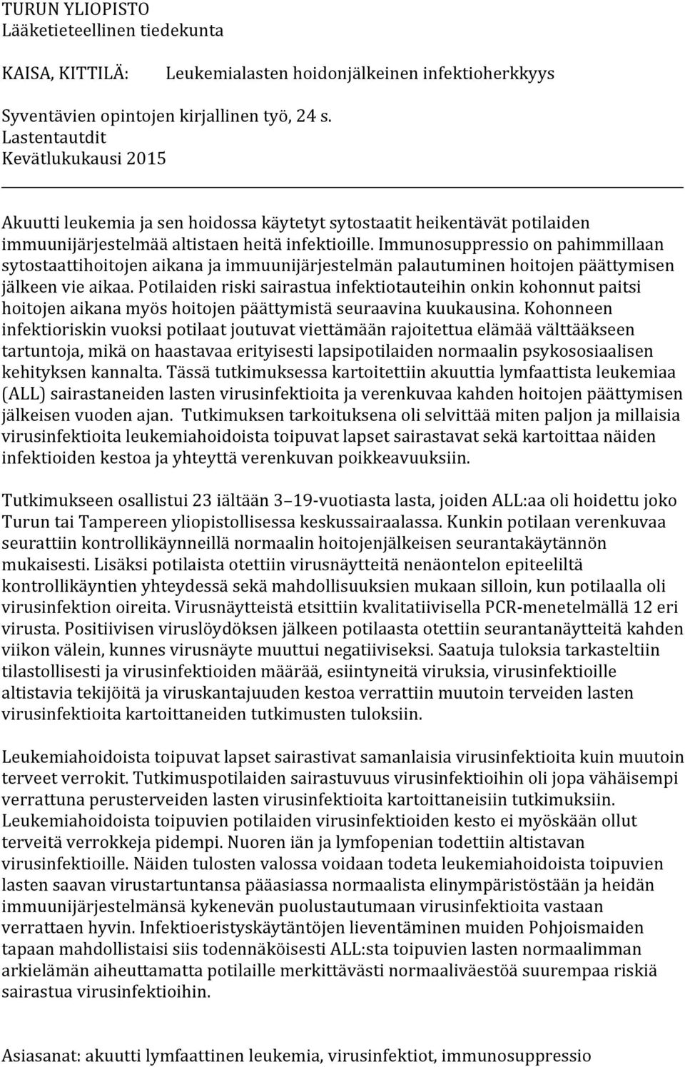 Immunosuppressio on pahimmillaan sytostaattihoitojen aikana ja immuunijärjestelmän palautuminen hoitojen päättymisen jälkeen vie aikaa.