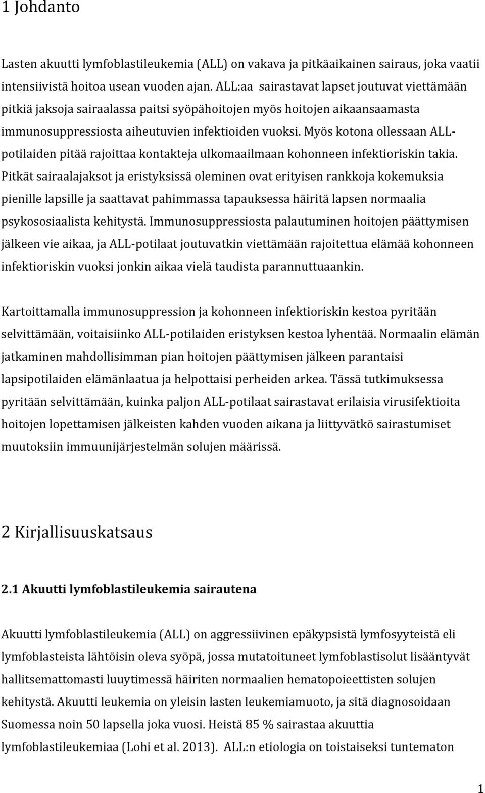 Myös kotona ollessaan ALL- potilaiden pitää rajoittaa kontakteja ulkomaailmaan kohonneen infektioriskin takia.