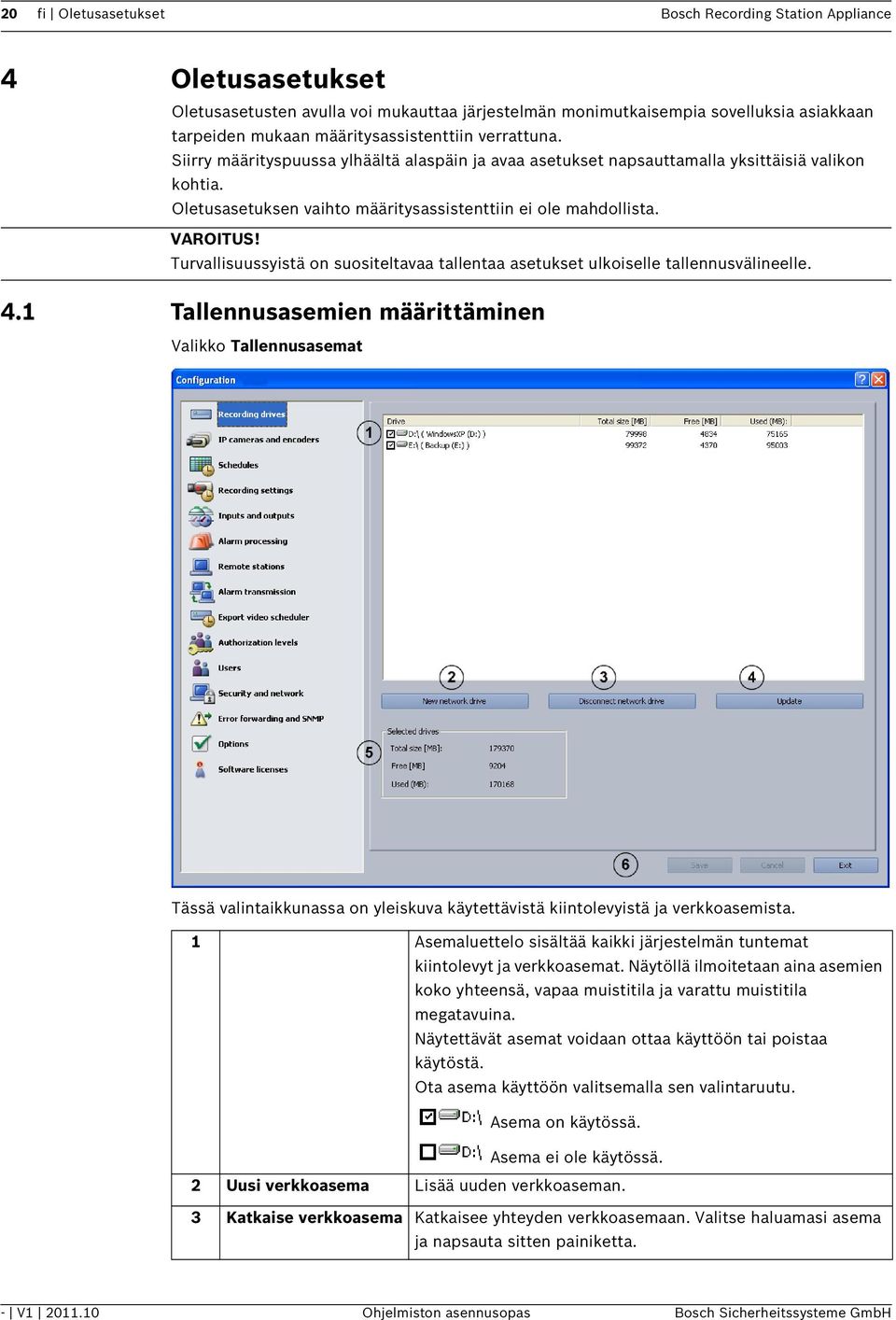 VAROITUS! Turvallisuussyistä on suositeltavaa tallentaa asetukset ulkoiselle tallennusvälineelle. 4.