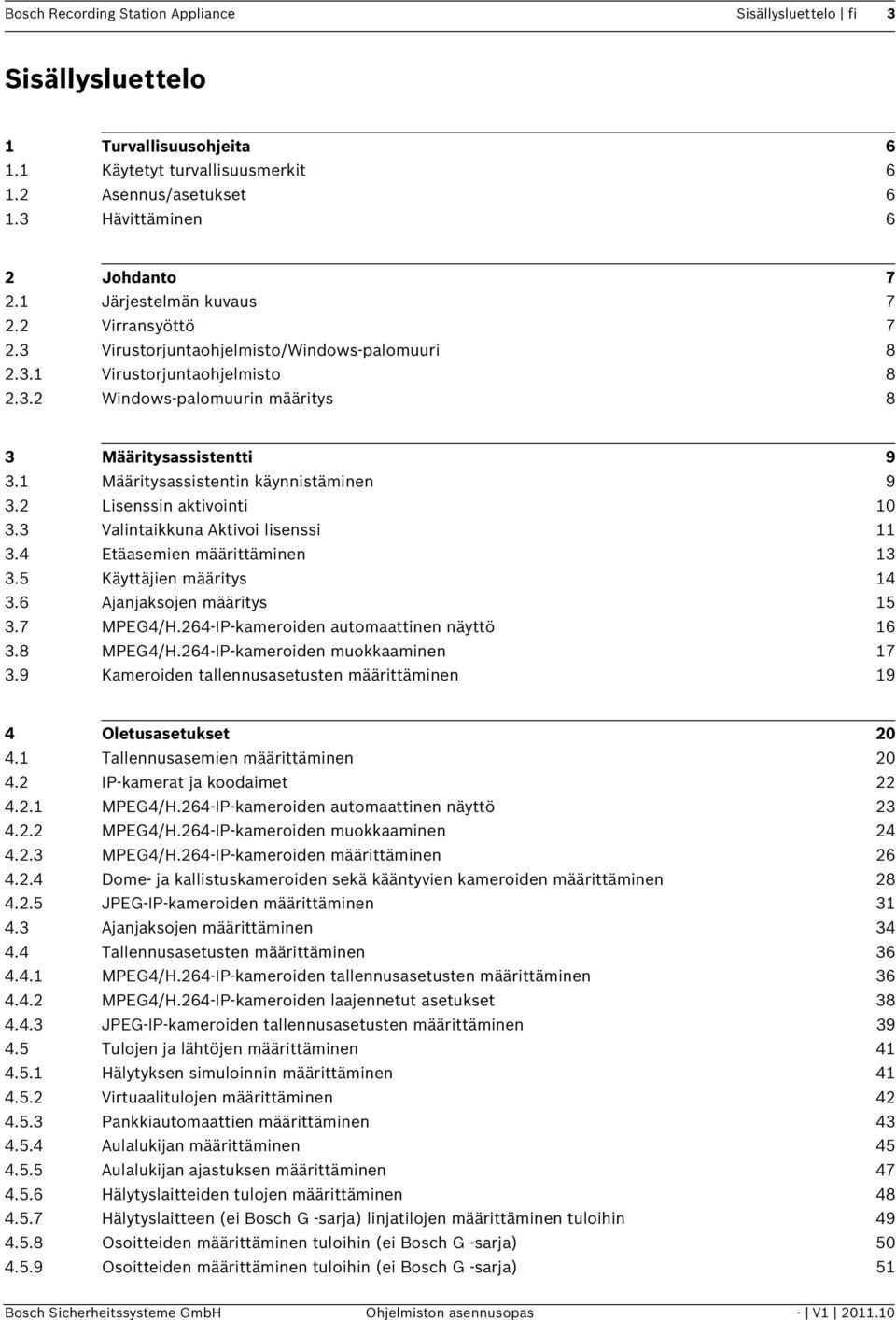 1 Määritysassistentin käynnistäminen 9 3.2 Lisenssin aktivointi 10 3.3 Valintaikkuna Aktivoi lisenssi 11 3.4 Etäasemien määrittäminen 13 3.5 Käyttäjien määritys 14 3.6 Ajanjaksojen määritys 15 3.