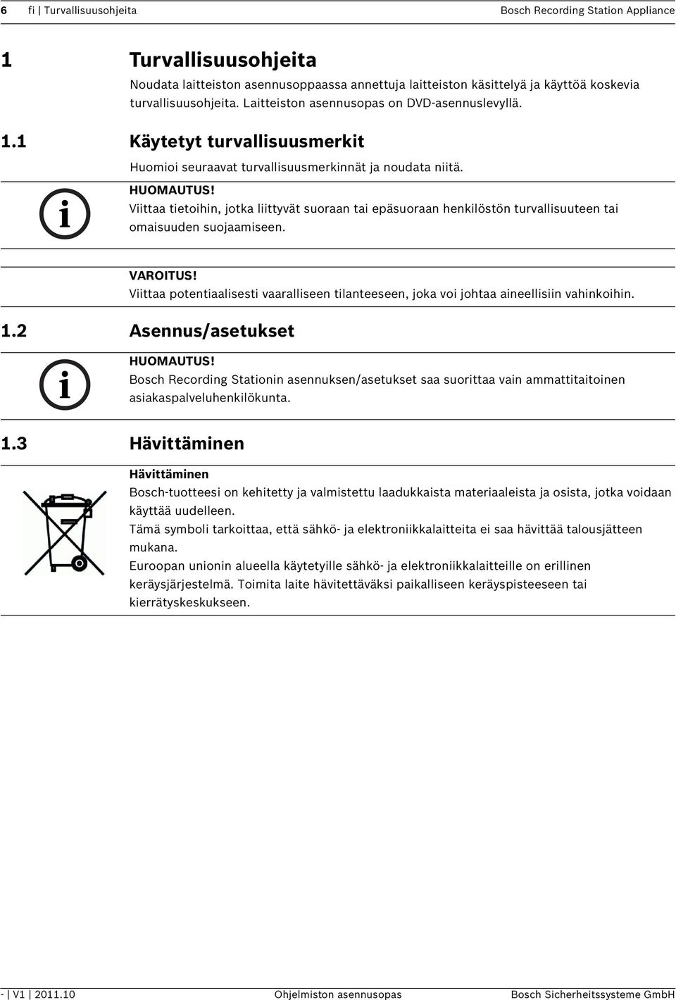 Viittaa tietoihin, jotka liittyvät suoraan tai epäsuoraan henkilöstön turvallisuuteen tai omaisuuden suojaamiseen. VAROITUS!