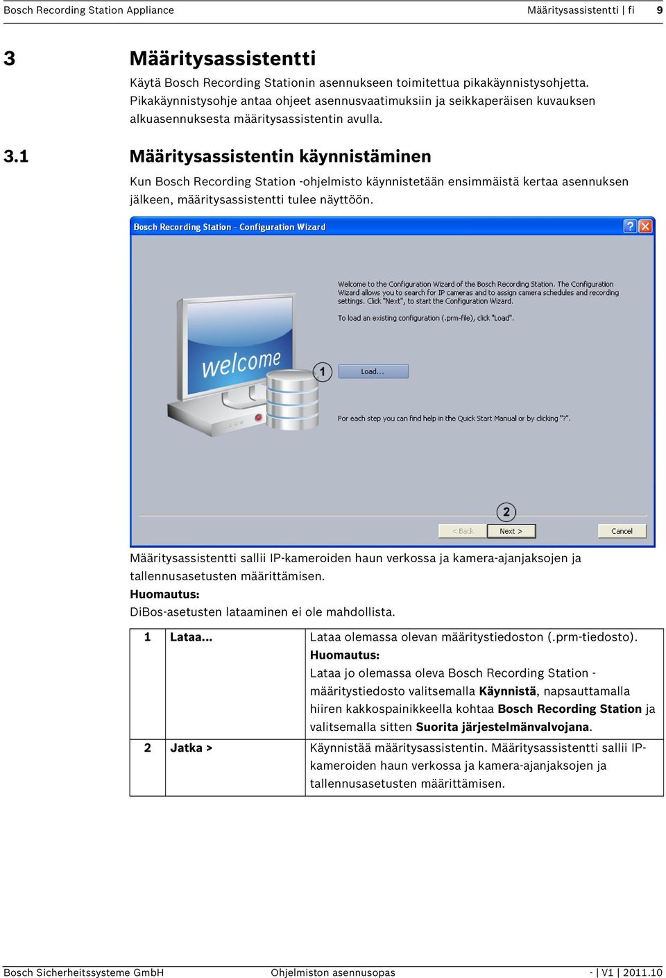 1 Määritysassistentin käynnistäminen Kun Bosch Recording Station -ohjelmisto käynnistetään ensimmäistä kertaa asennuksen jälkeen, määritysassistentti tulee näyttöön.