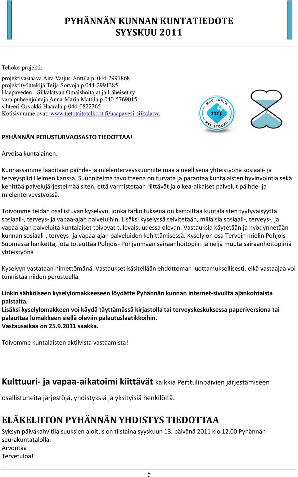 fi/haapavesi-siikalatva PYHÄNNÄN PERUSTURVAOSASTO TIEDOTTAA! Arvoisa kuntalainen.