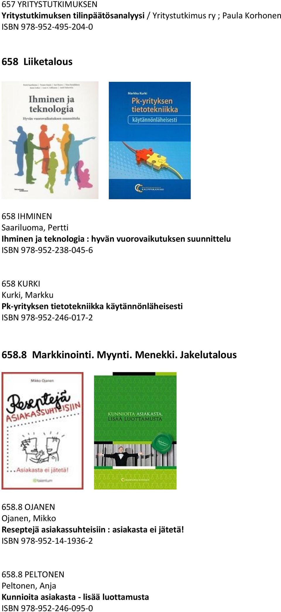 tietotekniikka käytännönläheisesti ISBN 978-952-246-017-2 658.8 Markkinointi. Myynti. Menekki. Jakelutalous 658.