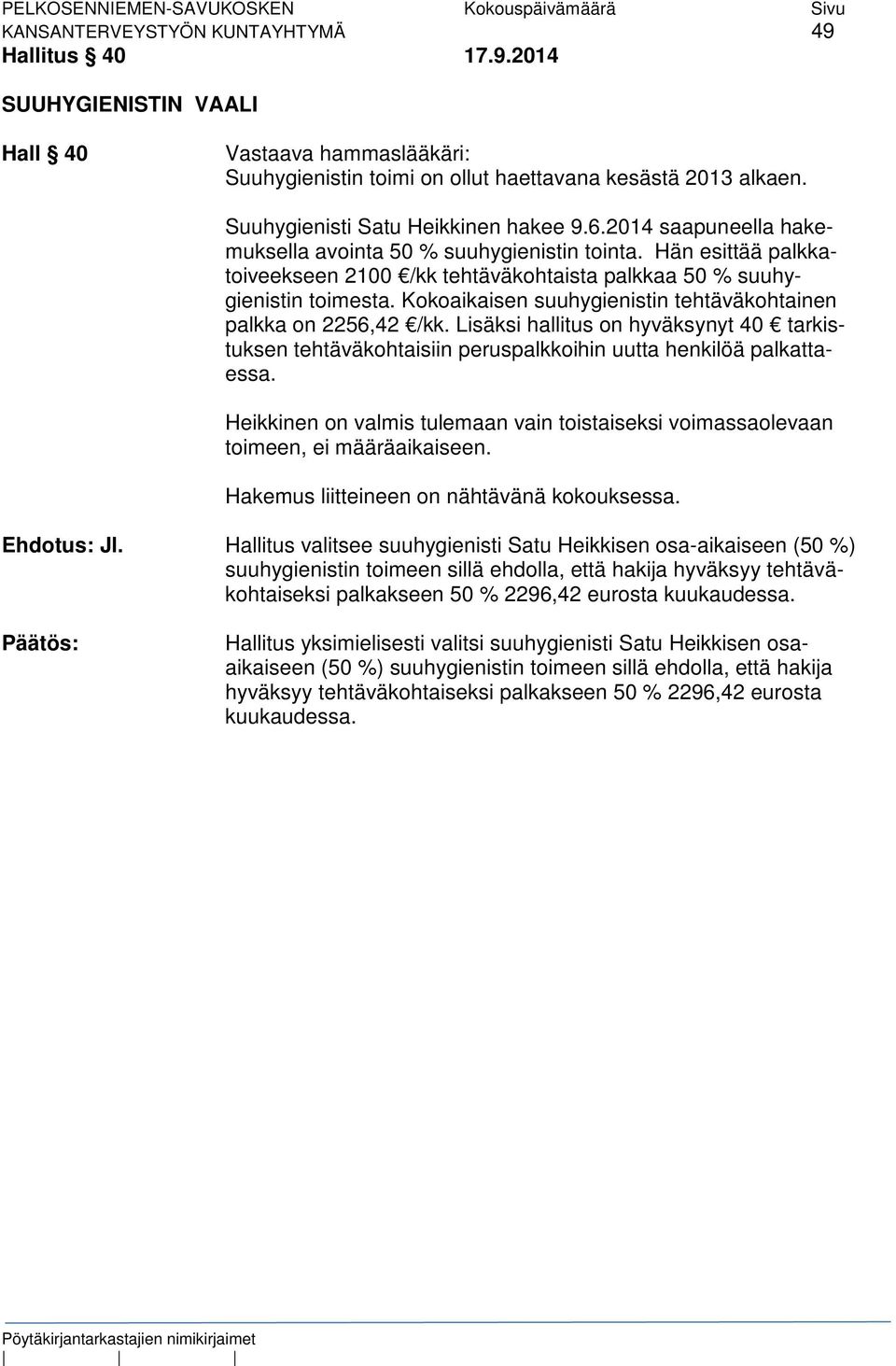 Kokoaikaisen suuhygienistin tehtäväkohtainen palkka on 2256,42 /kk. Lisäksi hallitus on hyväksynyt 40 tarkistuksen tehtäväkohtaisiin peruspalkkoihin uutta henkilöä palkattaessa.