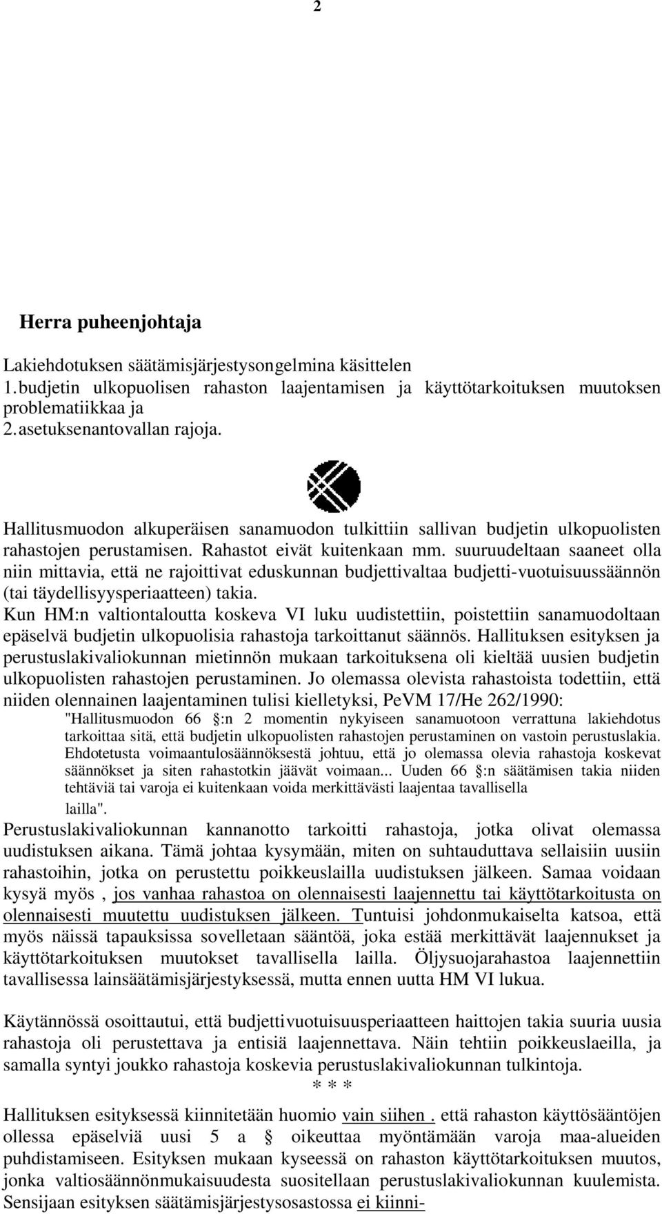 suuruudeltaan saaneet olla niin mittavia, että ne rajoittivat eduskunnan budjettivaltaa budjetti-vuotuisuussäännön (tai täydellisyysperiaatteen) takia.