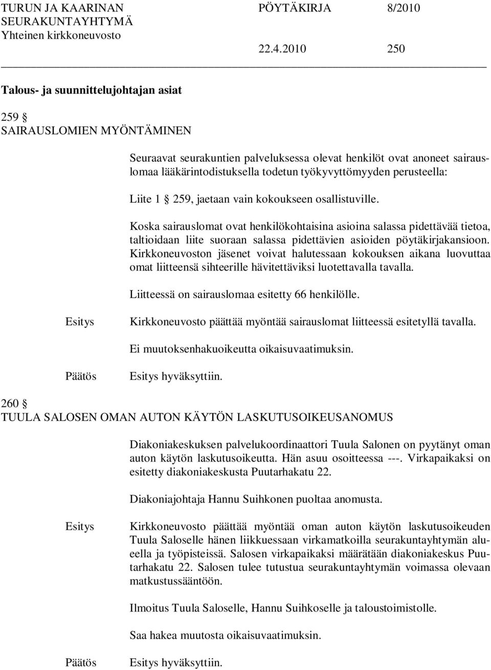 Koska sairauslomat ovat henkilökohtaisina asioina salassa pidettävää tietoa, taltioidaan liite suoraan salassa pidettävien asioiden pöytäkirjakansioon.