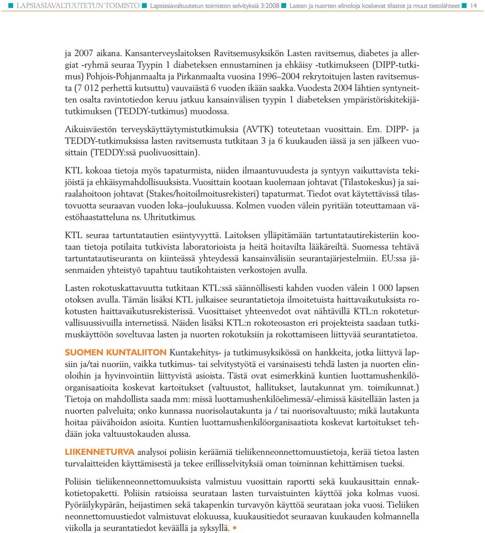 Pirkanmaalta vuosina 1996 2004 rekrytoitujen lasten ravitsemusta (7 012 perhettä kutsuttu) vauvaiästä 6 vuoden ikään saakka.