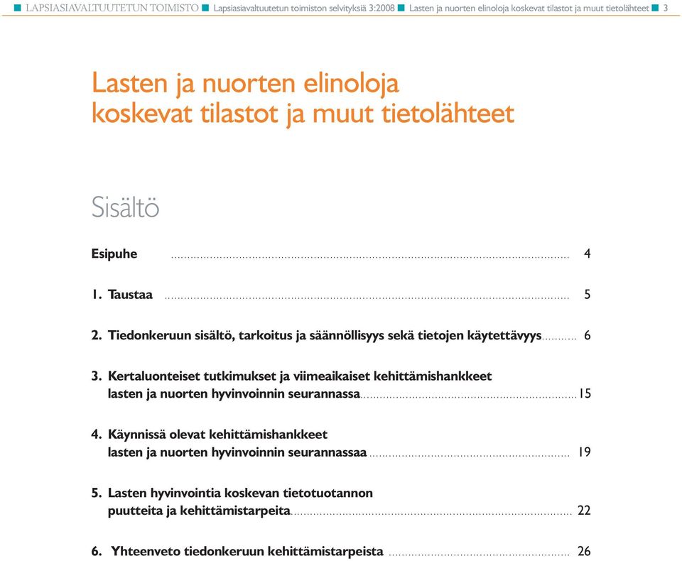 Kertaluonteiset tutkimukset ja viimeaikaiset kehittämishankkeet lasten ja nuorten hyvinvoinnin seurannassa... 15 4.