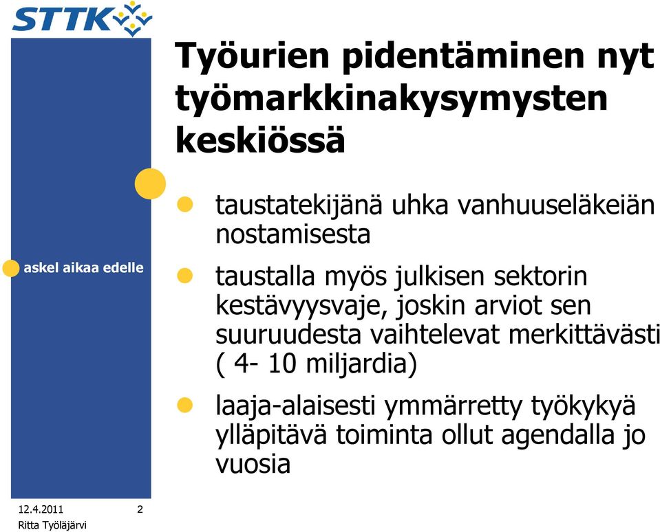 joskin arviot sen suuruudesta vaihtelevat merkittävästi ( 4-10 miljardia)