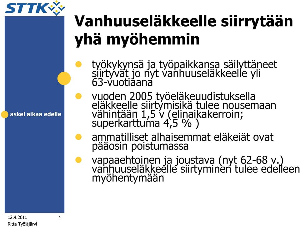 nousemaan vähintään 1,5 v (elinaikakerroin; superkarttuma 4,5 % ) ammatilliset alhaisemmat eläkeiät ovat