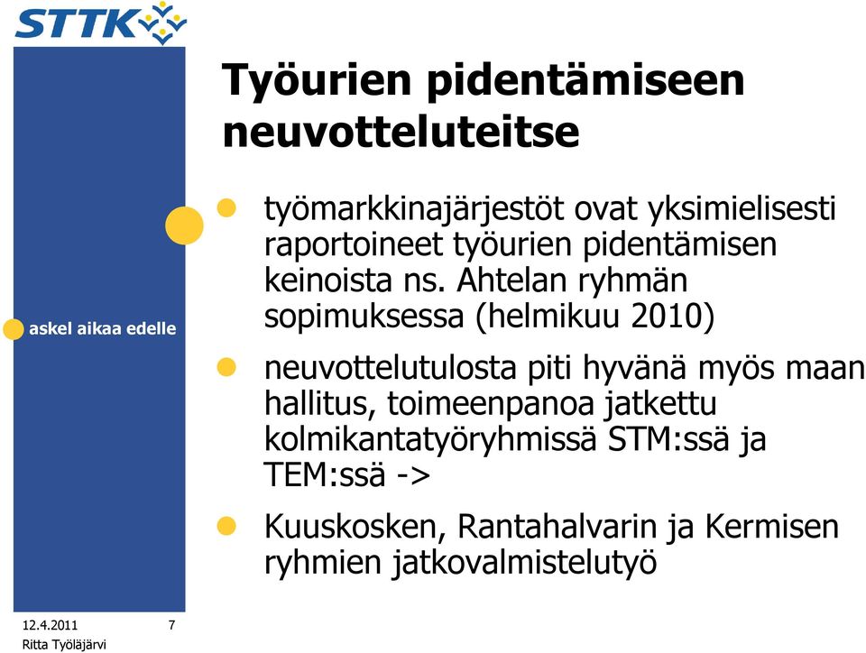 Ahtelan ryhmän sopimuksessa (helmikuu 2010) neuvottelutulosta piti hyvänä myös maan