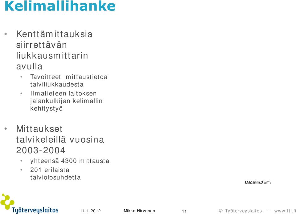 jalankulkijan kelimallin kehitystyö Mittaukset talvikeleillä vuosina