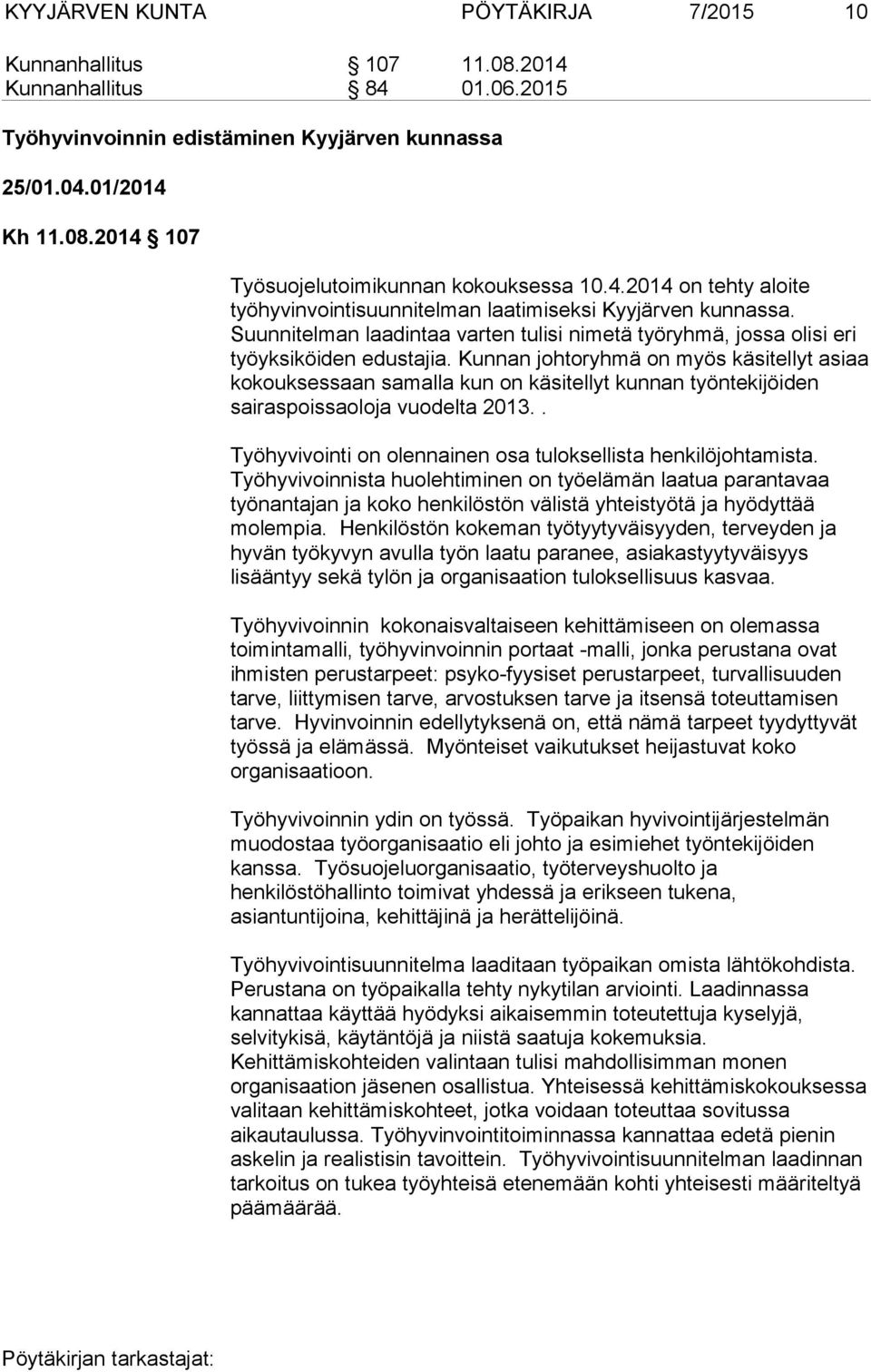 Kunnan johtoryhmä on myös käsitellyt asiaa kokouksessaan samalla kun on käsitellyt kunnan työntekijöiden sairaspoissaoloja vuodelta 2013.