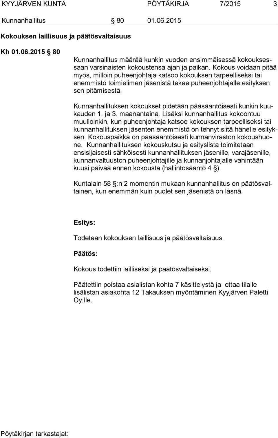 Kunnanhallituksen kokoukset pidetään pääsääntöisesti kunkin kuukauden 1. ja 3. maanantaina.