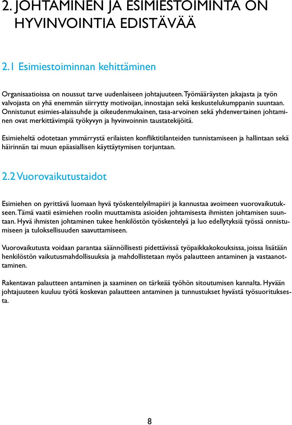 Onnistunut esimies-alaissuhde ja oikeudenmukainen, tasa-arvoinen sekä yhdenvertainen johtaminen ovat merkittävimpiä työkyvyn ja hyvinvoinnin taustatekijöitä.