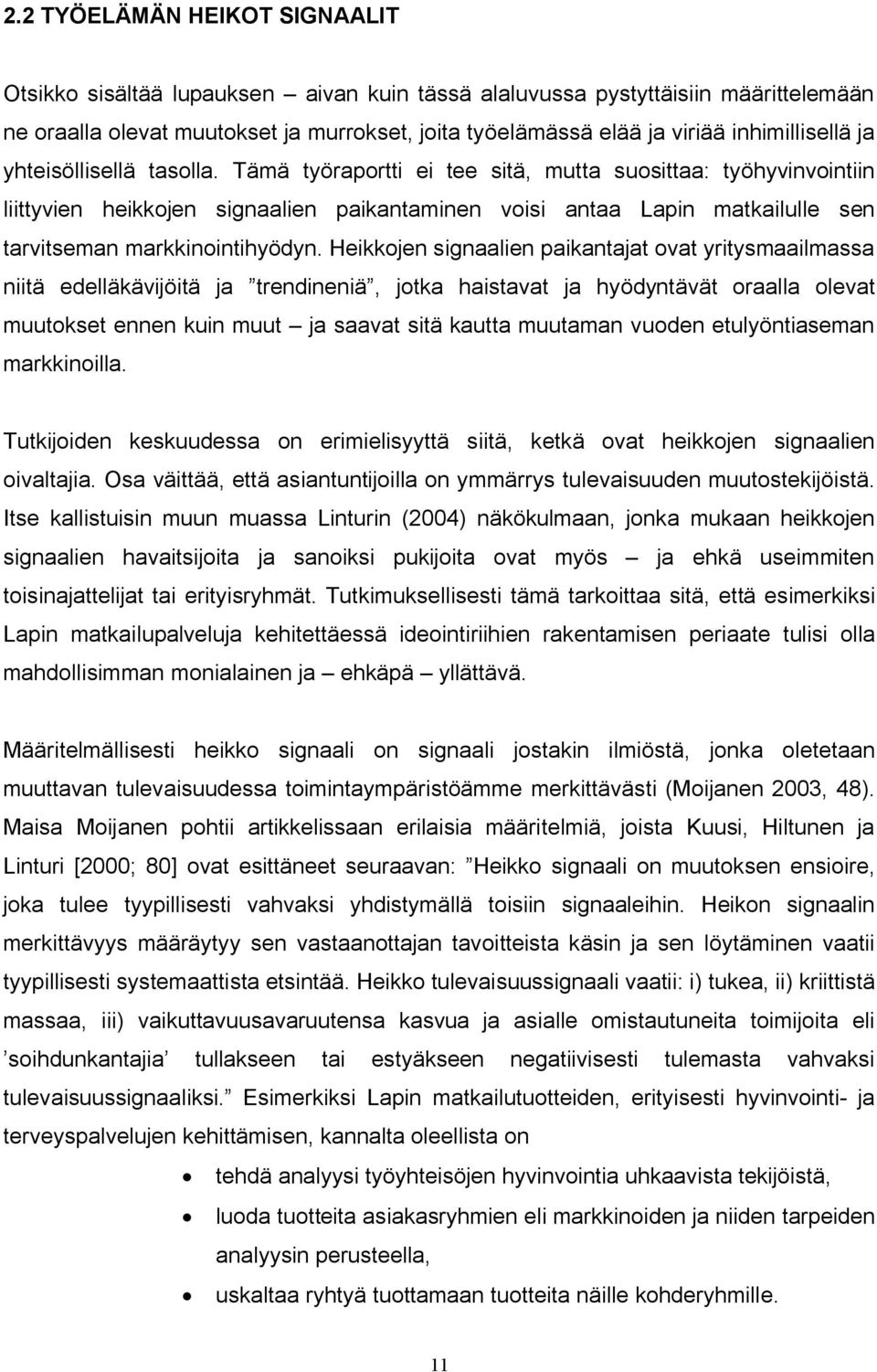 Tämä työraportti ei tee sitä, mutta suosittaa: työhyvinvointiin liittyvien heikkojen signaalien paikantaminen voisi antaa Lapin matkailulle sen tarvitseman markkinointihyödyn.