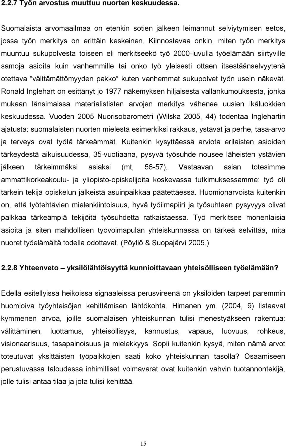 itsestäänselvyytenä otettava välttämättömyyden pakko kuten vanhemmat sukupolvet työn usein näkevät.