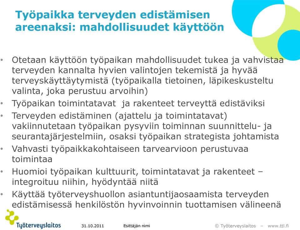 toimintatavat) vakiinnutetaan työpaikan pysyviin toiminnan suunnittelu- ja seurantajärjestelmiin, osaksi työpaikan strategista johtamista Vahvasti työpaikkakohtaiseen tarvearvioon perustuvaa