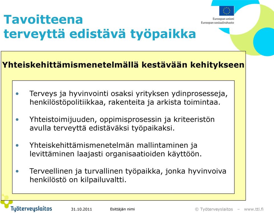 Yhteistoimijuuden, oppimisprosessin ja kriteeristön avulla terveyttä edistäväksi työpaikaksi.