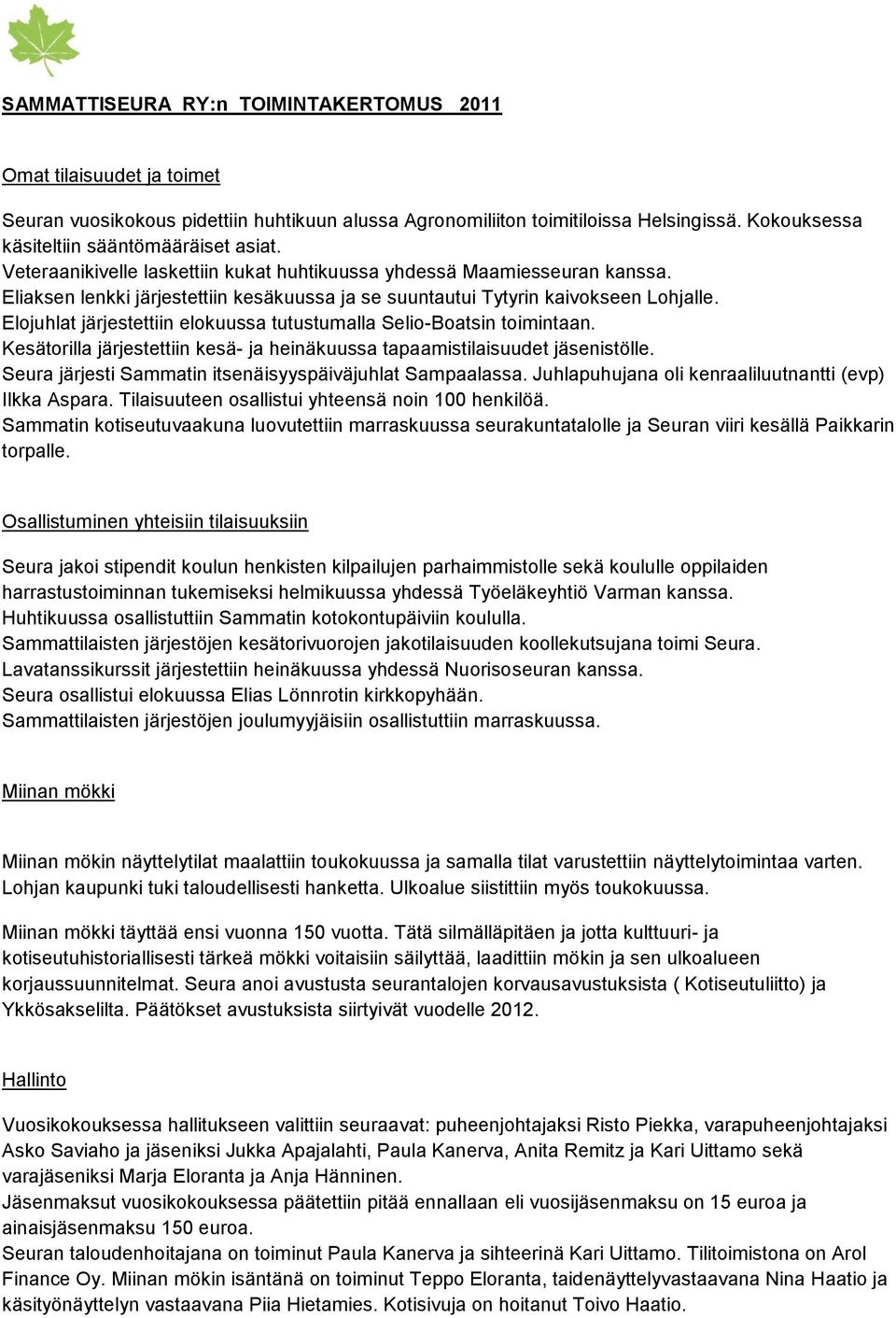 Eliaksen lenkki järjestettiin kesäkuussa ja se suuntautui Tytyrin kaivokseen Lohjalle. Elojuhlat järjestettiin elokuussa tutustumalla Selio-Boatsin toimintaan.