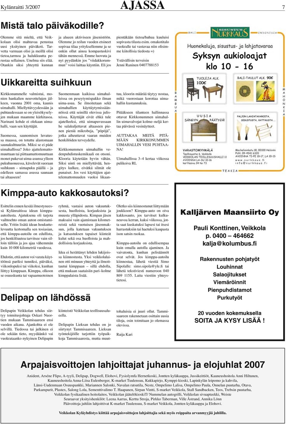 Olemme jo reilun vuoden etsineet sopivaa tilaa yrityksellemme ja se onkin ollut ainoa kompastuskivi tähän mennessä. Emme luovuta ja nyt pyydänkin jos viidakkorummun voisi laittaa käyntiin.