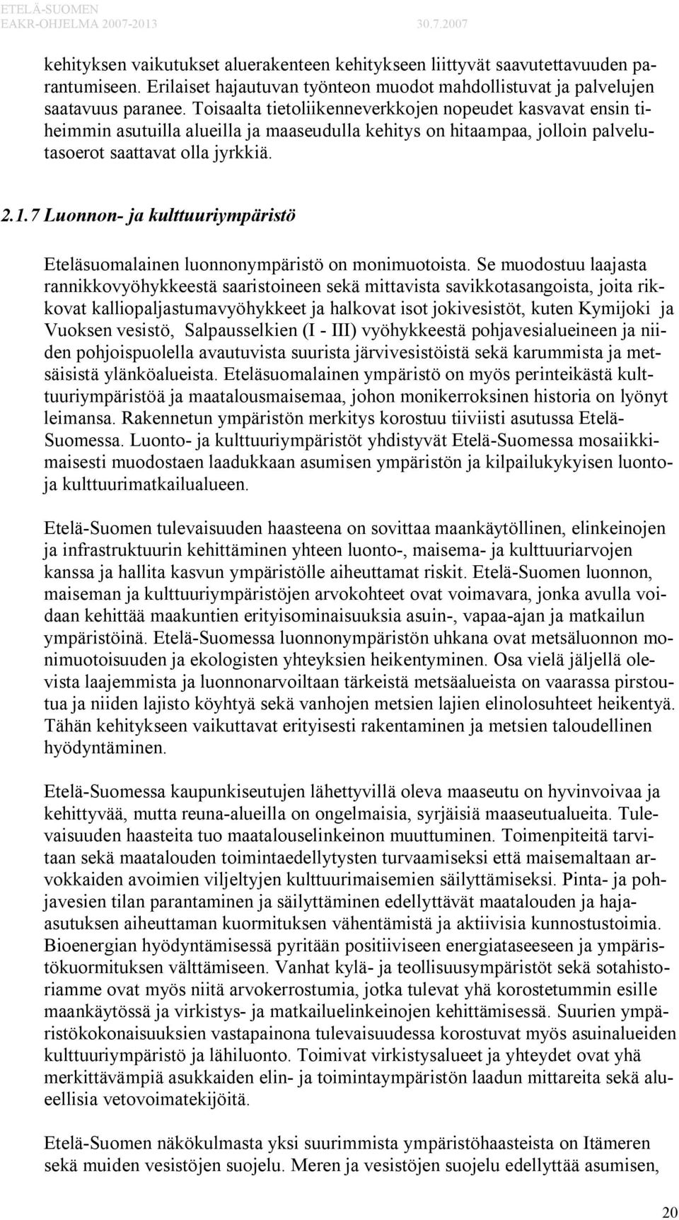 7 Luonnon- ja kulttuuriympäristö Eteläsuomalainen luonnonympäristö on monimuotoista.