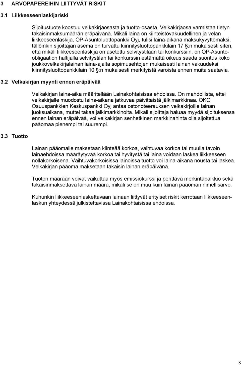 kiinnitysluottopankkilain 17 :n mukaisesti siten, että mikäli liikkeeseenlaskija on asetettu selvitystilaan tai konkurssiin, on OP-Asuntoobligaation haltijalla selvitystilan tai konkurssin estämättä