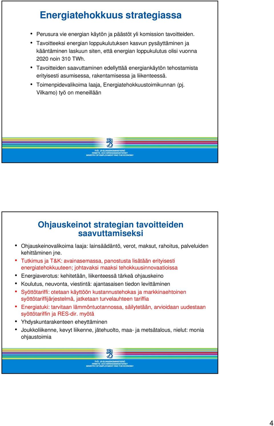 Tavoitteiden saavuttaminen edellyttää energiankäytön tehostamista erityisesti asumisessa, rakentamisessa ja liikenteessä. Toimenpidevalikoima laaja, Energiatehokkuustoimikunnan (pj.