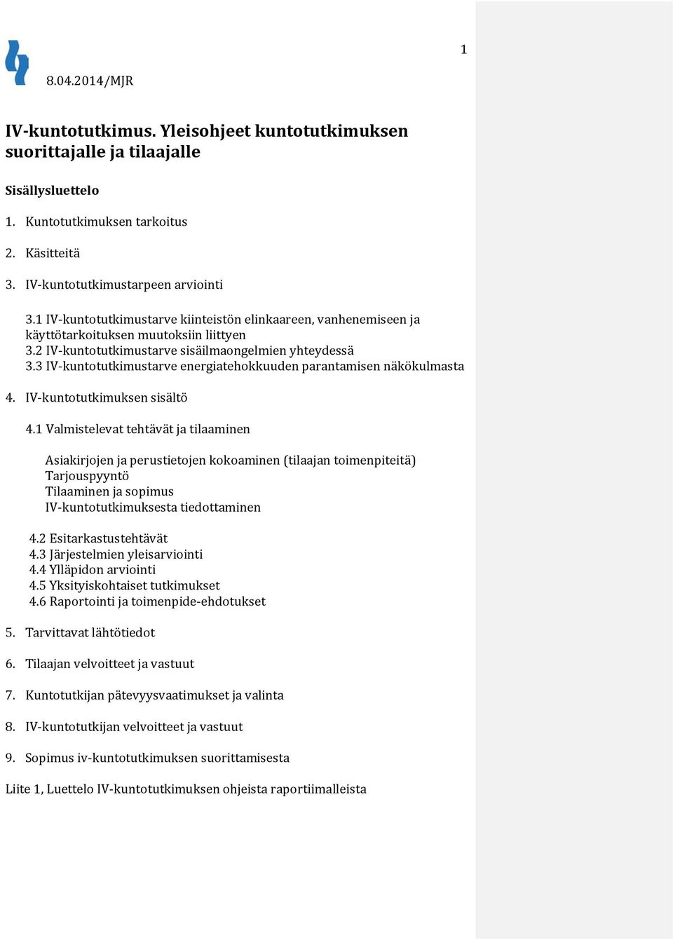 3 IV-kuntotutkimustarve energiatehokkuuden parantamisen näkökulmasta 4. IV-kuntotutkimuksen sisältö 4.