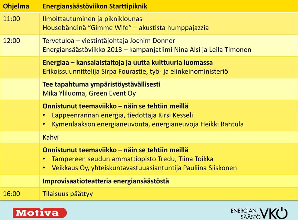 ympäristöystävällisesti Mika Yliluoma, Green Event Oy Onnistunut teemaviikko näin se tehtiin meillä Lappeenrannan energia, tiedottaja Kirsi Kesseli Kymenlaakson energianeuvonta, energianeuvoja Heikki