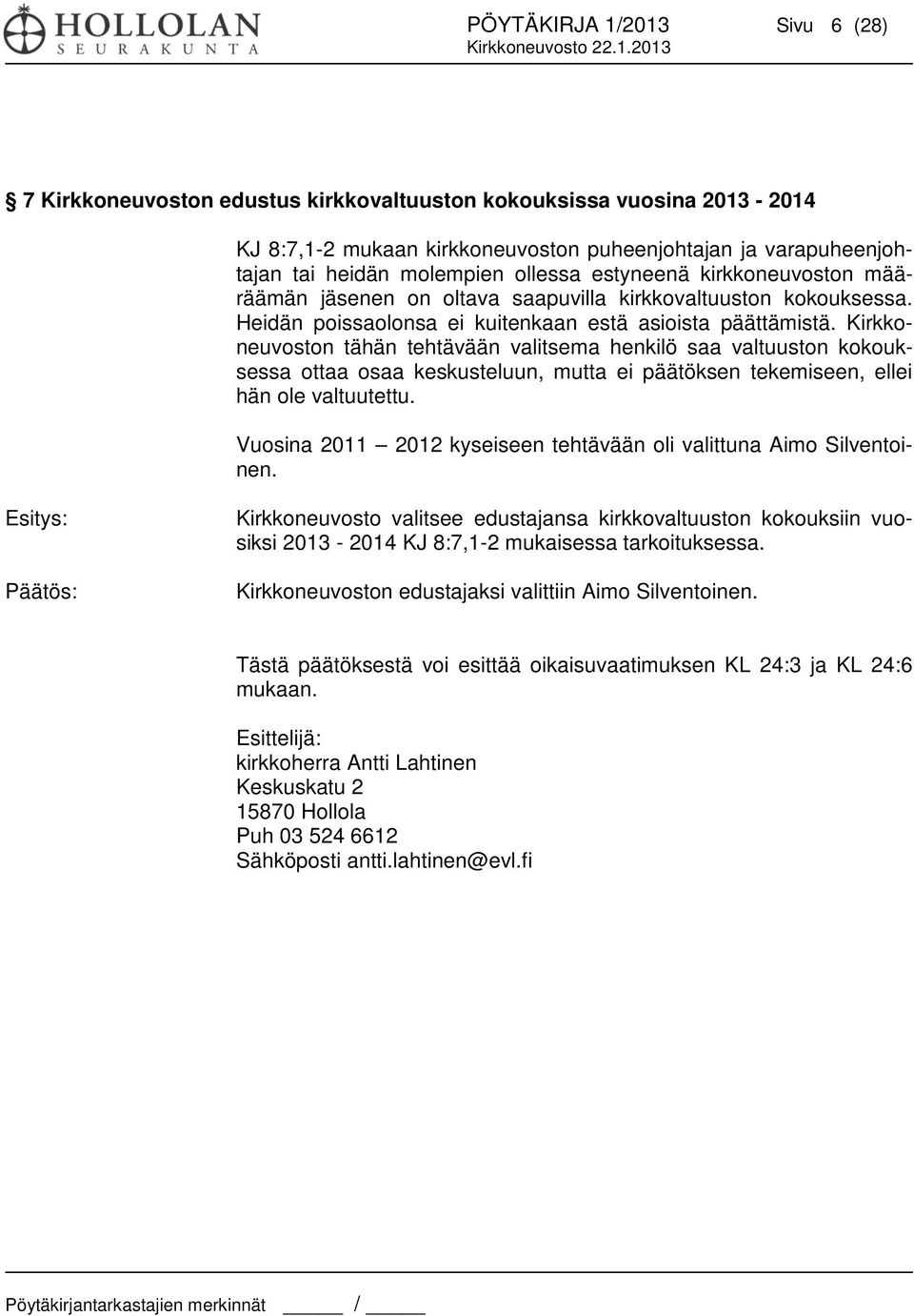 Kirkkoneuvoston tähän tehtävään valitsema henkilö saa valtuuston kokouksessa ottaa osaa keskusteluun, mutta ei päätöksen tekemiseen, ellei hän ole valtuutettu.