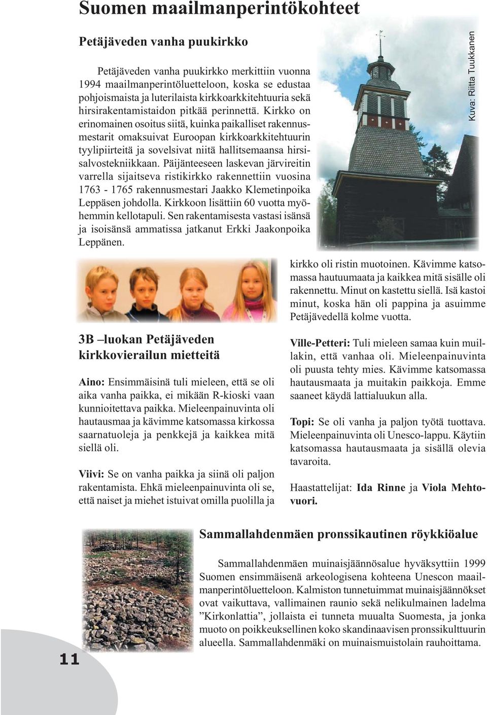 Kirkko on erinomainen osoitus siitä, kuinka paikalliset rakennusmestarit omaksuivat Euroopan kirkkoarkkitehtuurin tyylipiirteitä ja sovelsivat niitä hallitsemaansa hirsisalvostekniikkaan.