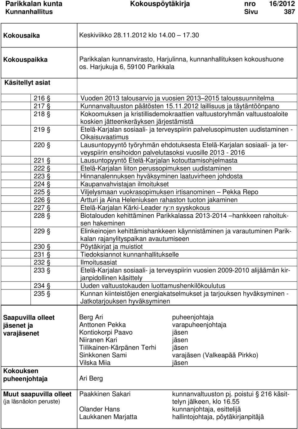 2012 laillisuus ja täytäntöönpano 218 Kokoomuksen ja kristillisdemokraattien valtuustoryhmän valtuustoaloite koskien jätteenkeräyksen järjestämistä 219 Etelä-Karjalan sosiaali- ja terveyspiirin