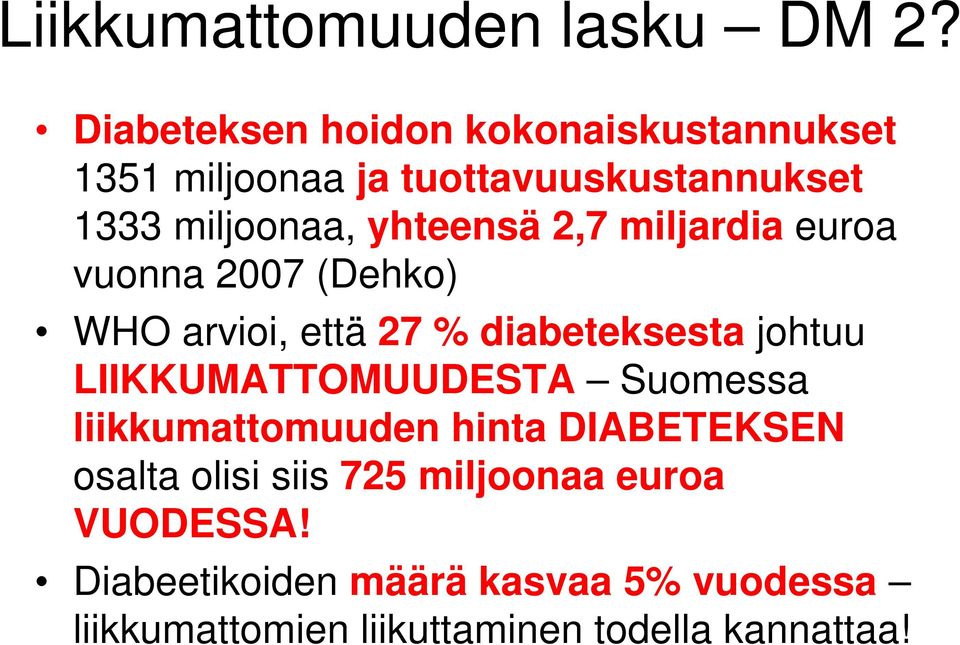 yhteensä 2,7 miljardia euroa vuonna 2007 (Dehko) WHO arvioi, että 27 % diabeteksesta johtuu