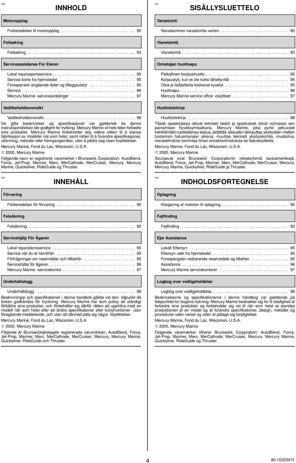 .................................... 95 Forespørsler angående deler og tilleggsutstyr...................... 95 Service....................................................... 96 Mercury Marine -serviceavdelinger.