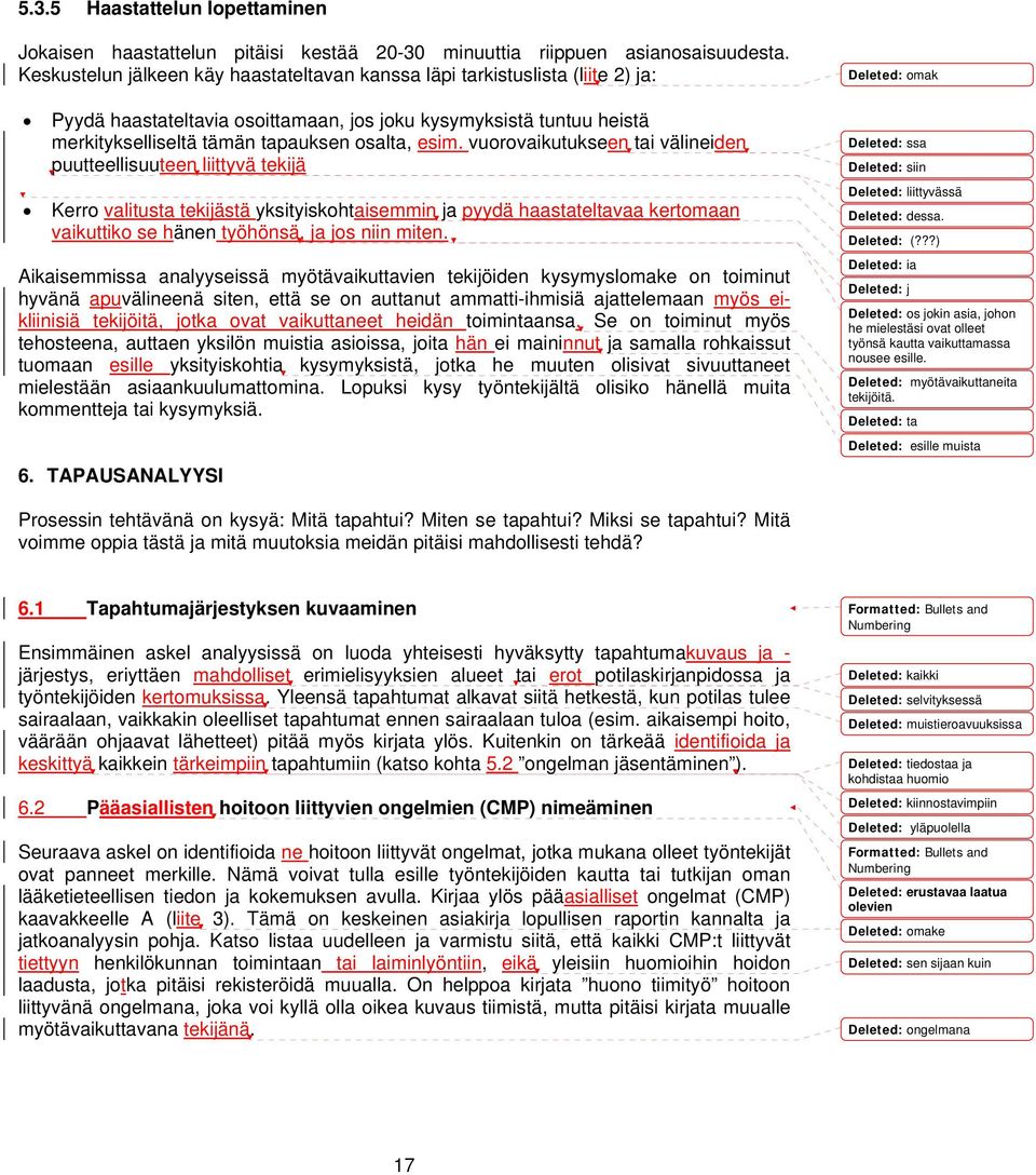 vuorovaikutukseen tai välineiden puutteellisuuteen liittyvä tekijä Kerro valitusta tekijästä yksityiskohtaisemmin ja pyydä haastateltavaa kertomaan vaikuttiko se hänen työhönsä, ja jos niin miten.