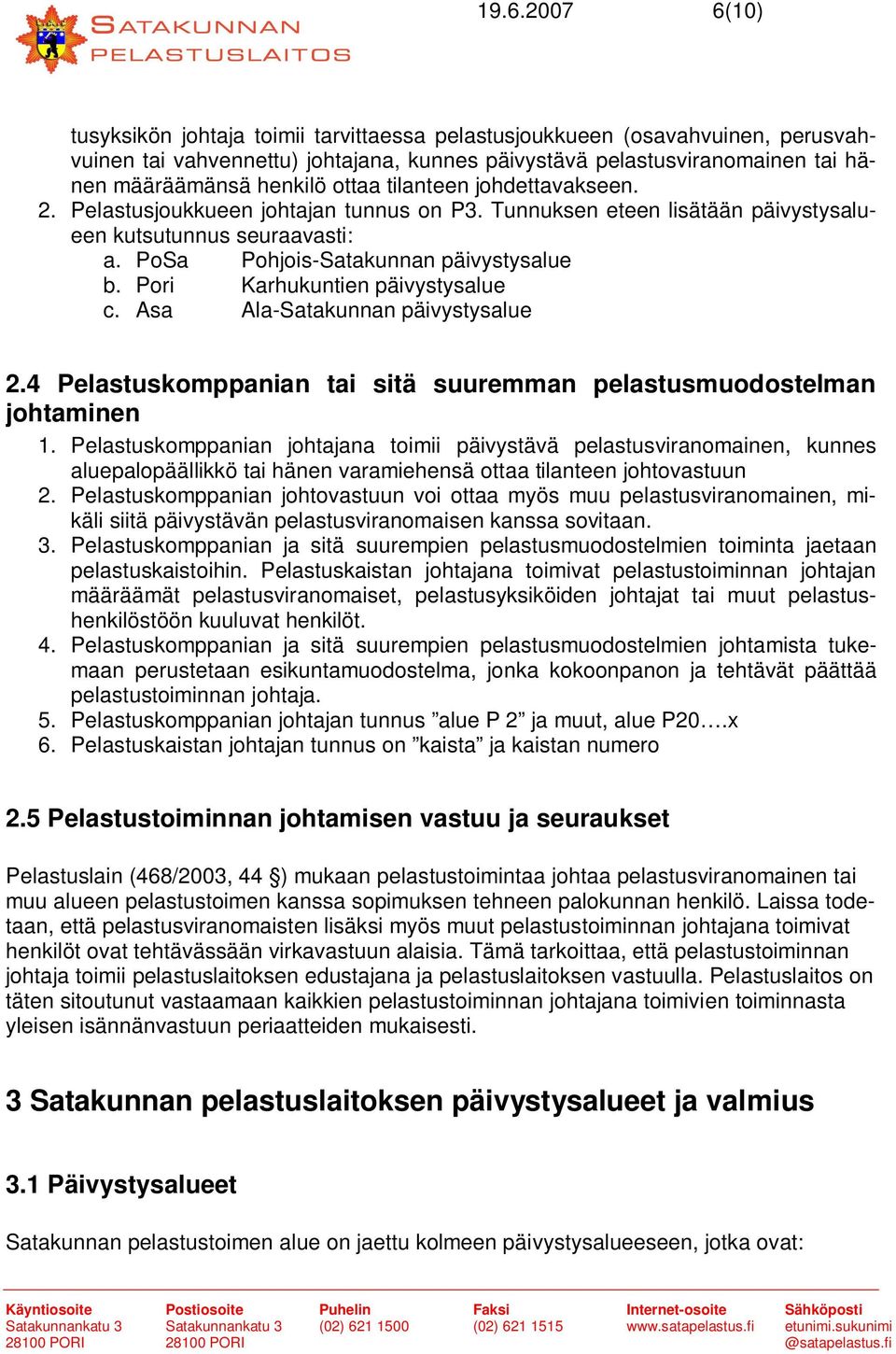 Pori Karhukuntien päivystysalue c. Asa Ala-Satakunnan päivystysalue 2.4 Pelastuskomppanian tai sitä suuremman pelastusmuodostelman johtaminen 1.