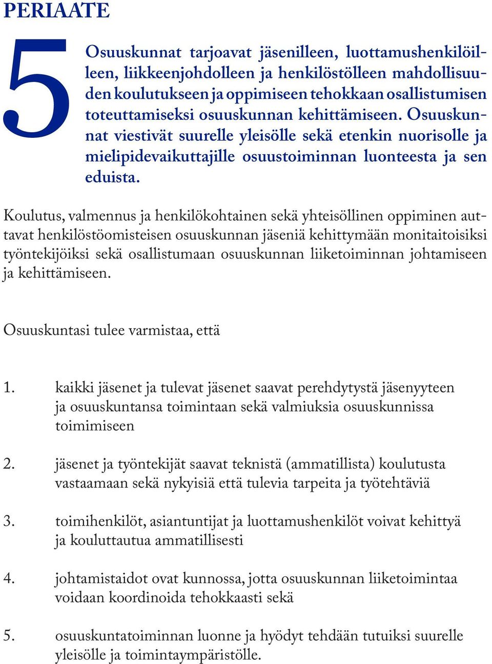 Koulutus, valmennus ja henkilökohtainen sekä yhteisöllinen oppiminen auttavat henkilöstöomisteisen osuuskunnan jäseniä kehittymään monitaitoisiksi työntekijöiksi sekä osallistumaan osuuskunnan