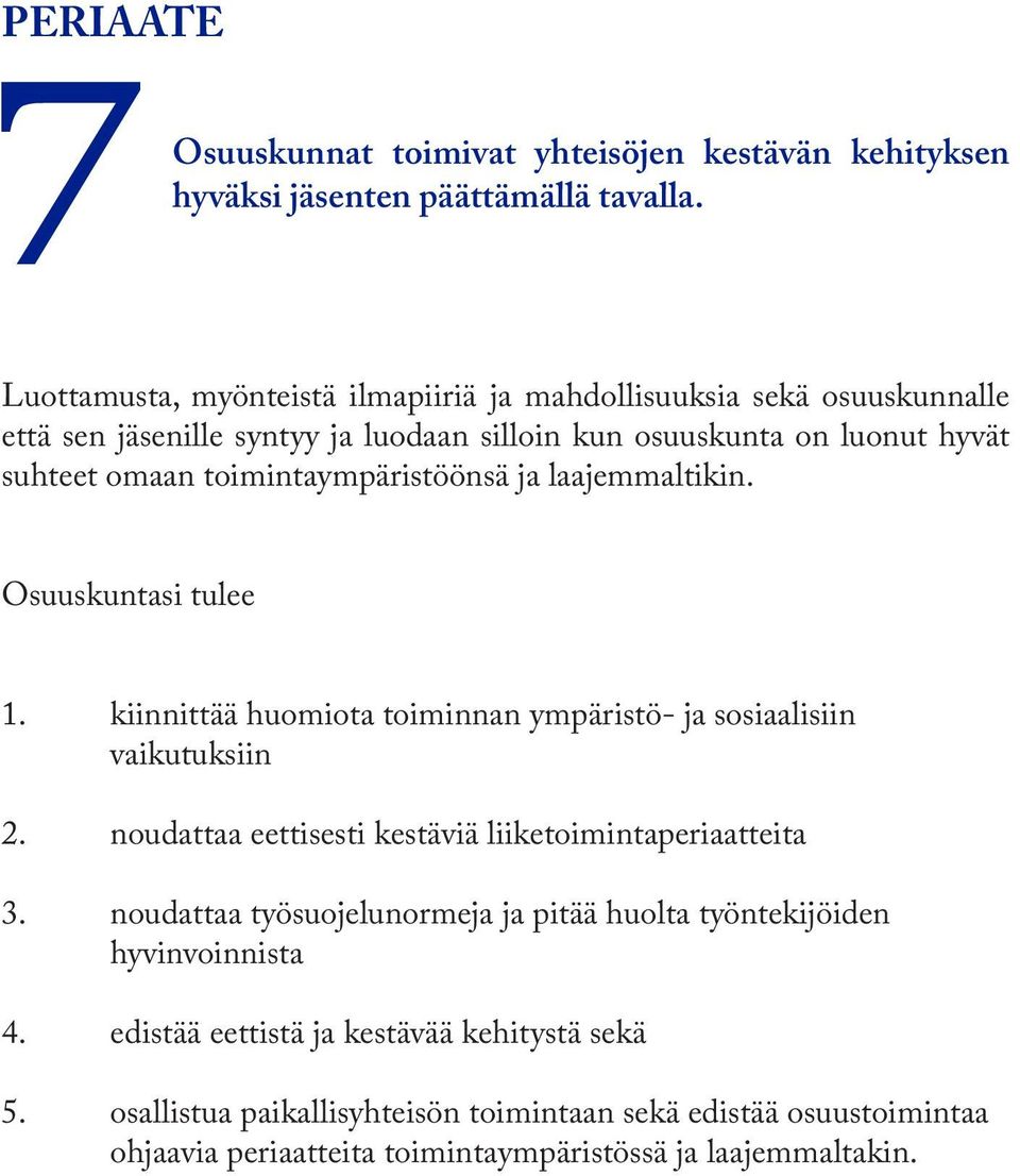 toimintaympäristöönsä ja laajemmaltikin. Osuuskuntasi tulee 1. kiinnittää huomiota toiminnan ympäristö- ja sosiaalisiin vaikutuksiin 2.