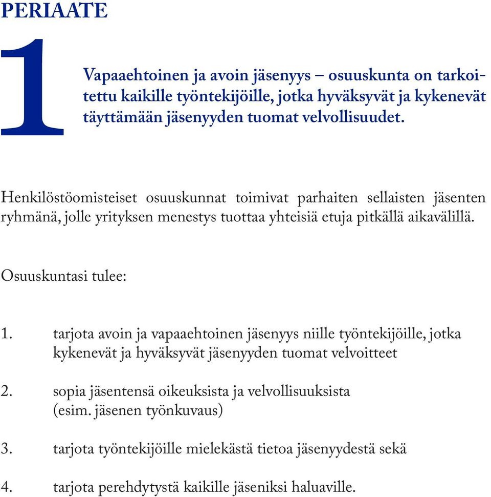 Osuuskuntasi tulee: 1. tarjota avoin ja vapaaehtoinen jäsenyys niille työntekijöille, jotka kykenevät ja hyväksyvät jäsenyyden tuomat velvoitteet 2.