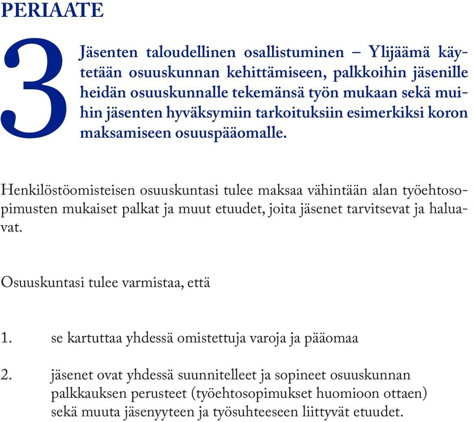 Henkilöstöomisteisen osuuskuntasi tulee maksaa vähintään alan työehtosopimusten mukaiset palkat ja muut etuudet, joita jäsenet tarvitsevat ja haluavat.