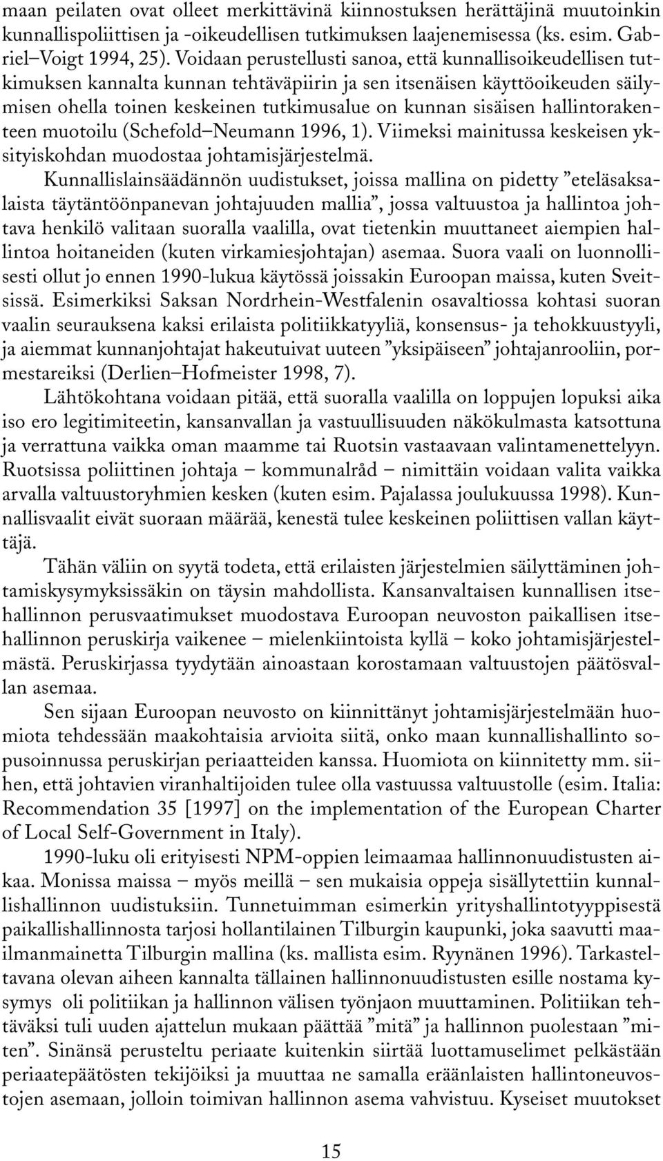 hallintorakenteen muotoilu (Schefold Neumann 1996, 1). Viimeksi mainitussa keskeisen yksityiskohdan muodostaa johtamisjärjestelmä.