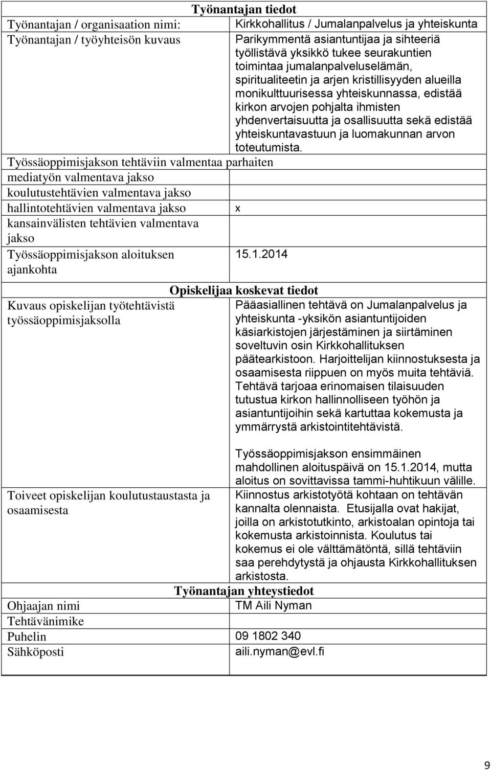 edistää yhteiskuntavastuun ja luomakunnan arvon toteutumista. koulutustehtävien valmentava hallintotehtävien valmentava x Työssäoppimisn aloituksen 15