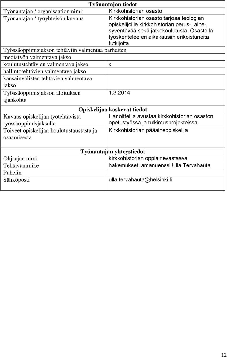 koulutustehtävien valmentava x hallintotehtävien valmentava Työssäoppimisn aloituksen 1.3.