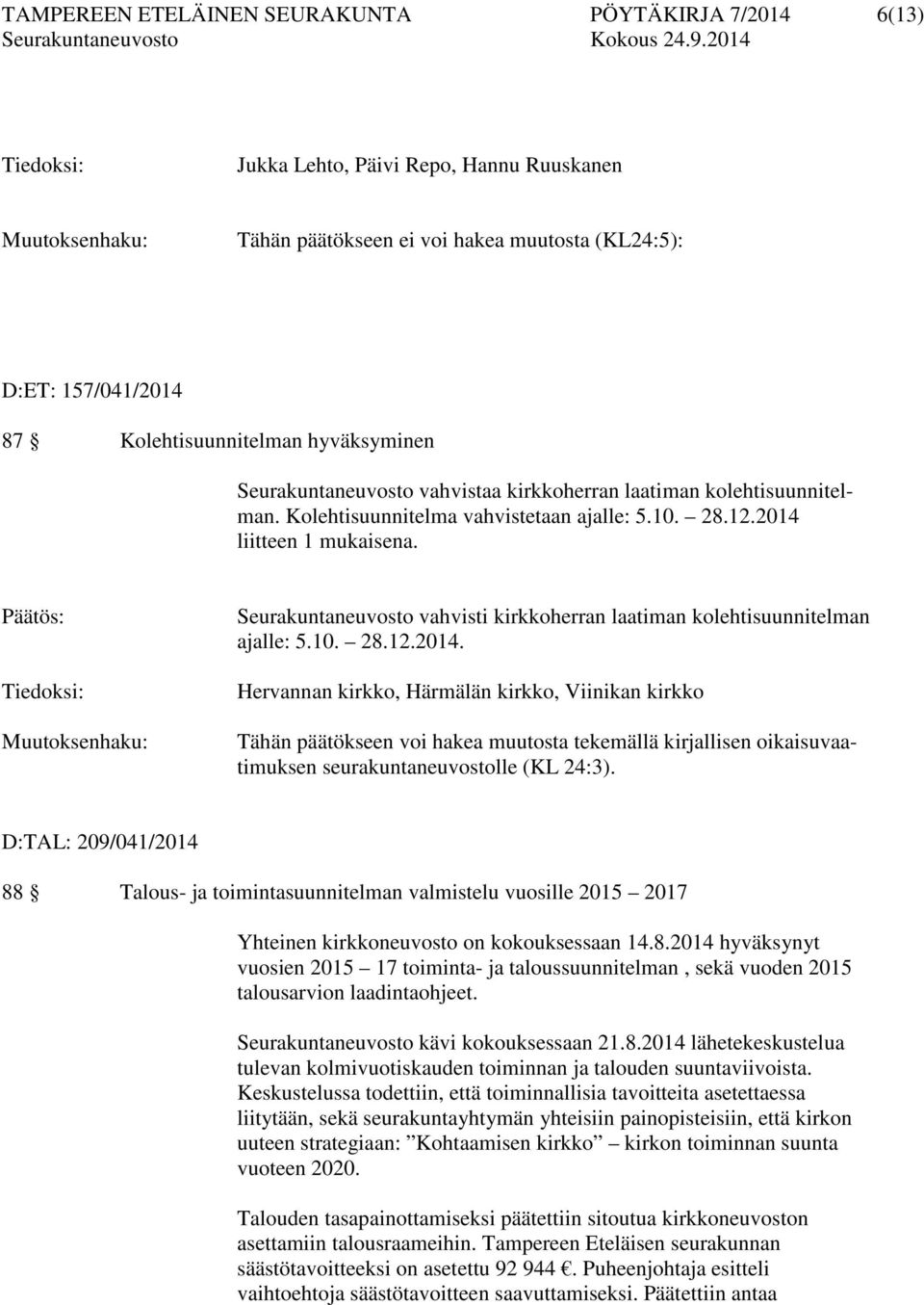 Päätös: Tiedoksi: Muutoksenhaku: Seurakuntaneuvosto vahvisti kirkkoherran laatiman kolehtisuunnitelman ajalle: 5.10. 28.12.2014.