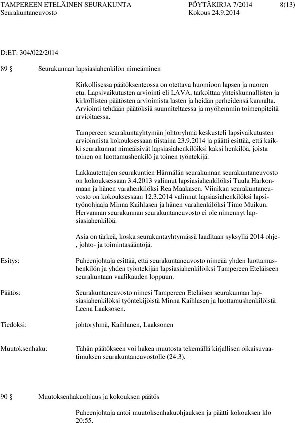 Arviointi tehdään päätöksiä suunniteltaessa ja myöhemmin toimenpiteitä arvioitaessa. Tampereen seurakuntayhtymän johtoryhmä keskusteli lapsivaikutusten arvioinnista kokouksessaan tiistaina 23.9.