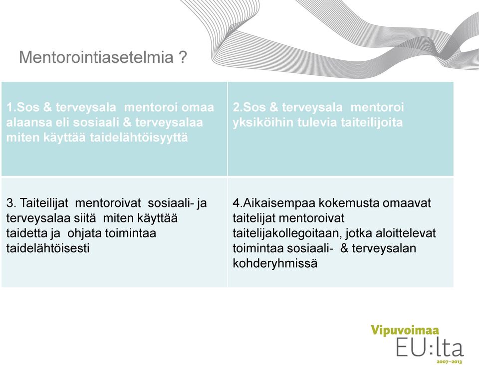 Sos & terveysala mentoroi yksiköihin tulevia taiteilijoita 3.