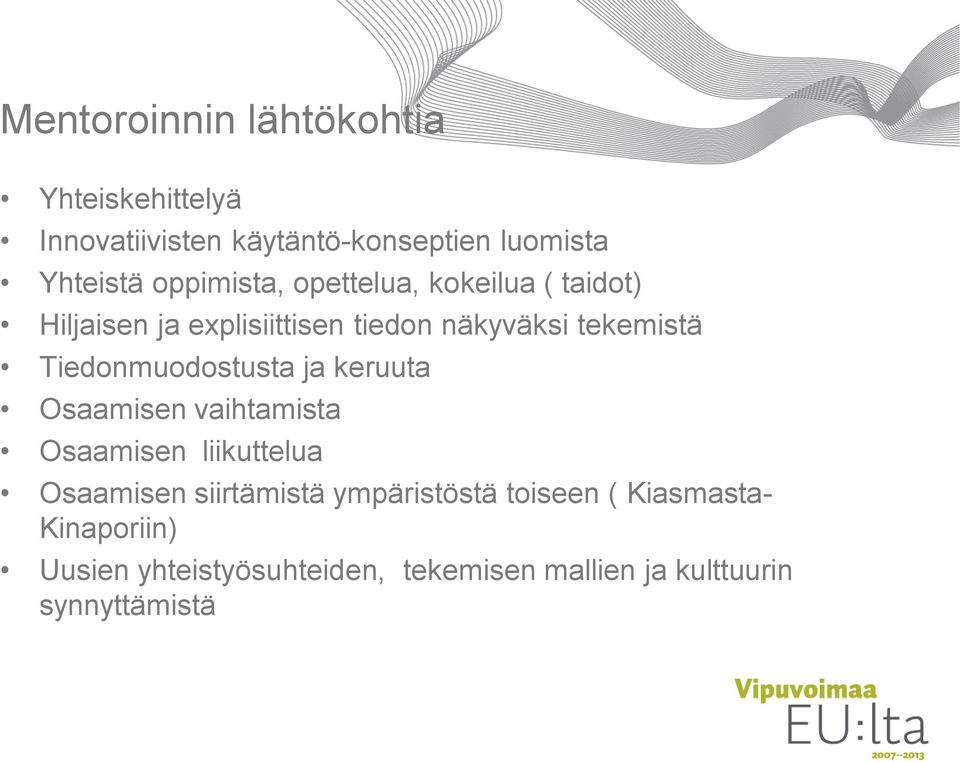 Tiedonmuodostusta ja keruuta Osaamisen vaihtamista Osaamisen liikuttelua Osaamisen siirtämistä